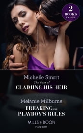 The Cost Of Claiming His Heir / Breaking The Playboy s Rules: The Cost of Claiming His Heir (The Delgado Inheritance) / Breaking the Playboy s Rules (Mills & Boon Modern)