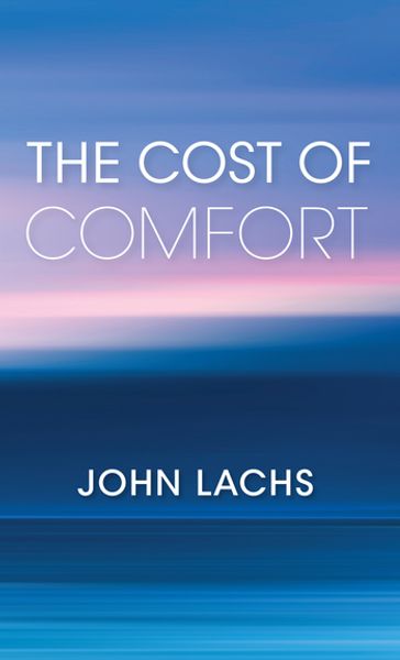 The Cost of Comfort - John Lachs