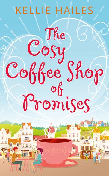The Cosy Coffee Shop of Promises (Rabbit's Leap, Book 1) - Kellie Hailes