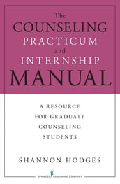 The Counseling Practicum and Internship Manual