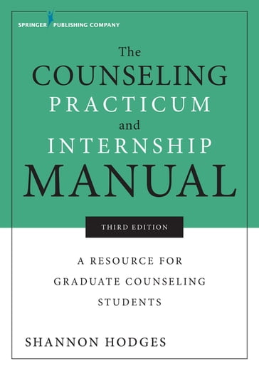 The Counseling Practicum and Internship Manual - Shannon Hodges - PhD - LMHC - ACS