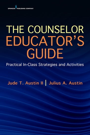 The Counselor Educator's Guide - PhD  LPC  LMFT  NCC  CCMHC Jude Austin II - PhD  LPC  NCC Julius Austin