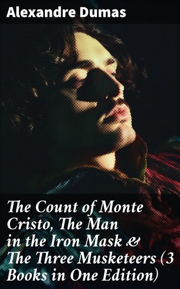 The Count of Monte Cristo, The Man in the Iron Mask & The Three Musketeers (3 Books in One Edition) - Alexandre Dumas