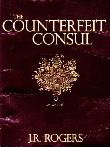 The Counterfeit Consul - JR Rogers