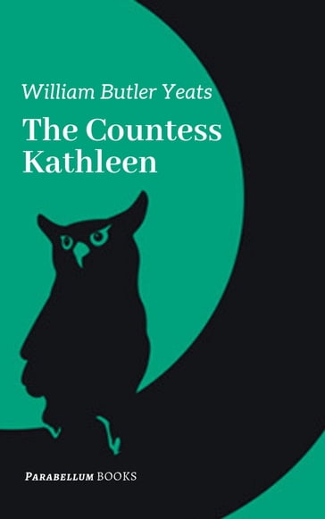 The Countess Kathleen - William Butler Yeats