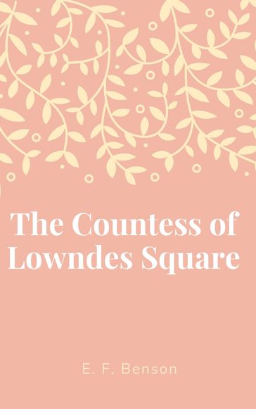 The Countess of Lowndes Square - E. F. Benson
