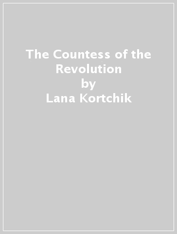 The Countess of the Revolution - Lana Kortchik