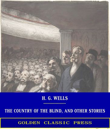 The Country of the Blind, and Other Stories - H. G. Wells