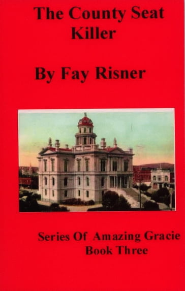 The County Seat Killer -book 3-Amazing Gracie Mystery Series - Fay Risner