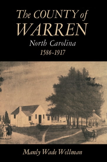 The County of Warren, North Carolina, 1586-1917 - Manly Wade Wellman