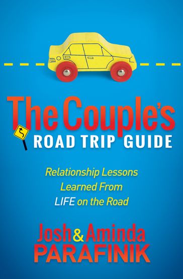 The Couple's Road Trip Guide - Aminda Parafinik - Josh Parafinik