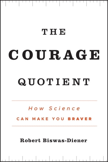 The Courage Quotient - Robert Biswas-Diener