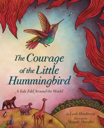 The Courage of the Little Hummingbird - Leah Henderson