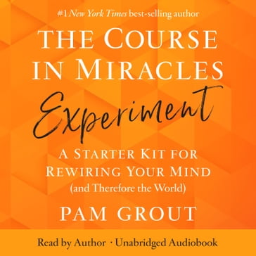 The Course in Miracles Experiment: - Pam Grout