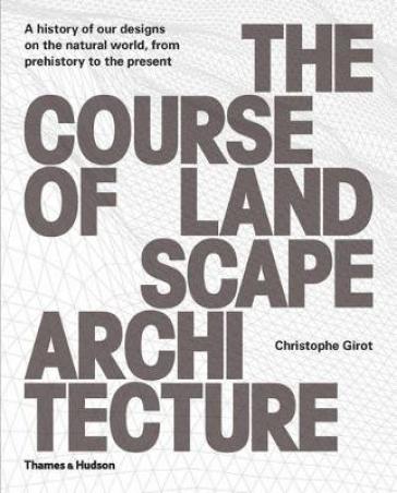 The Course of Landscape Architecture - Christophe Girot