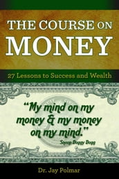 The Course on Money: 27 Lessons to Success and Wealth