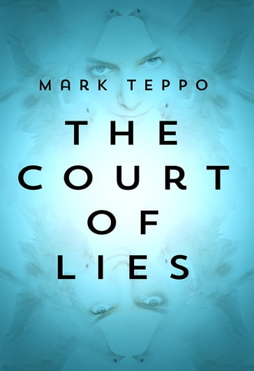 The Court of Lies - Mark Teppo