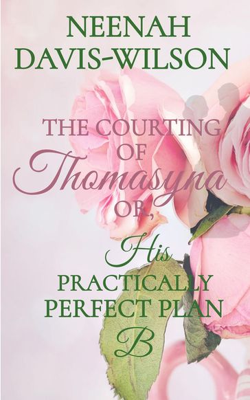 The Courting of Thomasyna or, His Practically Perfect Plan B - Neenah Davis-Wilson
