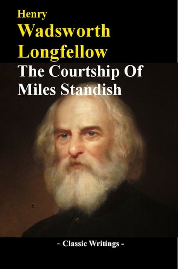 The Courtship Of Miles Standish - Henry Wadsworth Longfellow