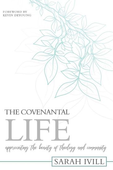 The Covenantal Life - Sarah Ivill