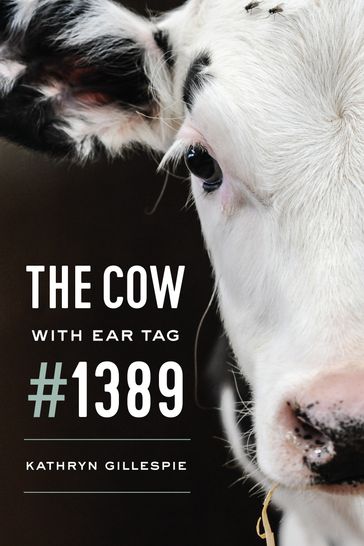 The Cow with Ear Tag #1389 - Kathryn Gillespie