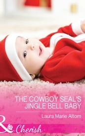 The Cowboy Seal s Jingle Bell Baby (Mills & Boon Cherish) (Cowboy SEALs, Book 4)