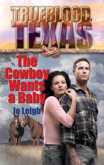 The Cowboy Wants a Baby (The Trueblood Dynasty, Book 1) - Jo Leigh