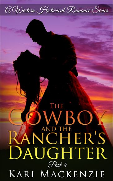 The Cowboy and the Rancher's Daughter Book 4 (A Western Historical Romance Series) - Kari Mackenzie
