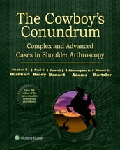 The Cowboy s Conundrum: Complex and Advanced Cases in Shoulder Arthroscopy