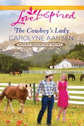 The Cowboy s Lady (Mills & Boon Love Inspired) (Rocky Mountain Heirs, Book 4)