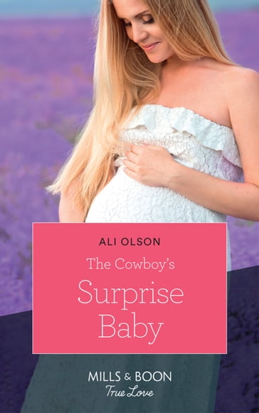 The Cowboy's Surprise Baby (Mills & Boon True Love) (Spring Valley, Texas, Book 2) - Ali Olson