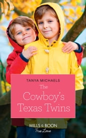 The Cowboy s Texas Twins (Cupid s Bow, Texas, Book 5) (Mills & Boon True Love)
