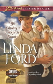 The Cowboy s Unexpected Family (Mills & Boon Love Inspired Historical) (Cowboys of Eden Valley, Book 2)