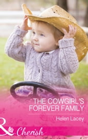 The Cowgirl s Forever Family (Mills & Boon Cherish) (The Cedar River Cowboys, Book 3)