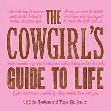 The Cowgirl's Guide to Life - Gladiola Montana - Texas Bix Bender