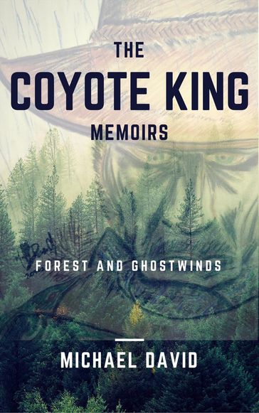The Coyote King Memoirs - Forest and Ghostwinds - Michael David