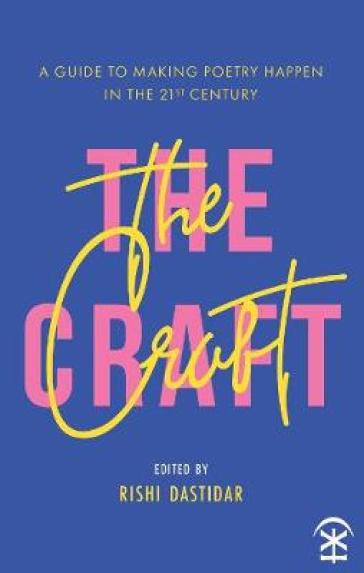 The Craft - A Guide to Making Poetry Happen in the 21st Century.