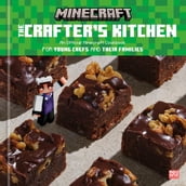 The Crafter s Kitchen: An Official Minecraft Cookbook for Young Chefs and Their Families