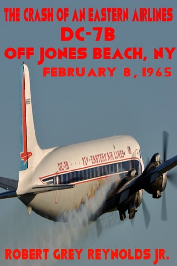 The Crash of Eastern Air Lines Flight 663 February 8, 1965 - Jr Robert Grey Reynolds