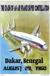 The Crash of an Air France Super Constellation Dakar, Senegal August 29, 1960