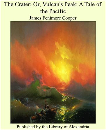 The Crater; Or, Vulcan's Peak: A Tale of the Pacific - James Fenimore Cooper