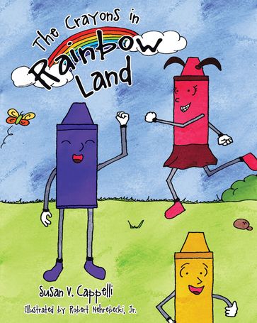 The Crayons in Rainbow Land - Susan V. Cappelli