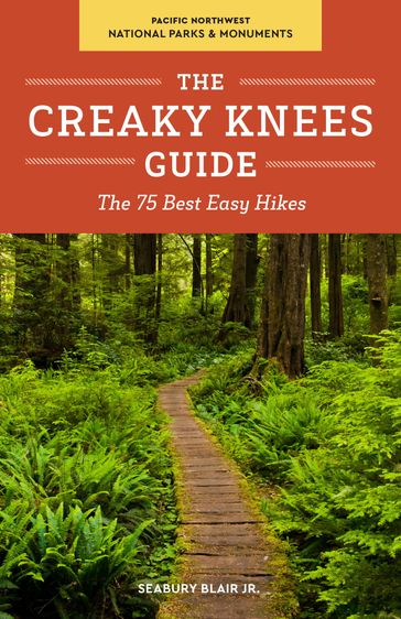 The Creaky Knees Guide Pacific Northwest National Parks and Monuments - Jr. Seabury Blair