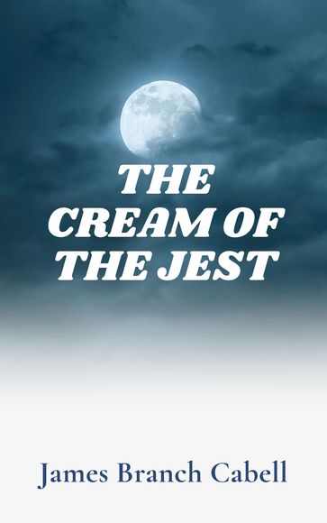 The Cream of the Jest - James Branch Cabell