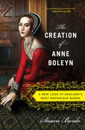 The Creation of Anne Boleyn