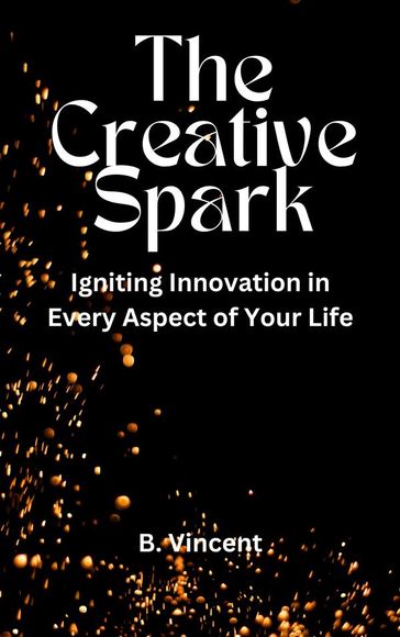 The Creative Spark - B. VINCENT
