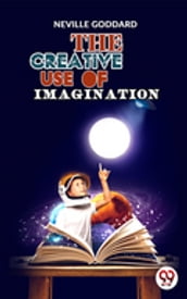 The Creative Use Of Imagination