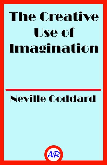 The Creative Use of Imagination - Neville Goddard
