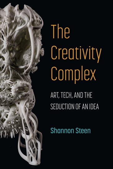 The Creativity Complex - Shannon Steen