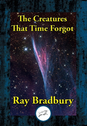 The Creatures That Time Forgot - Ray Bradbury